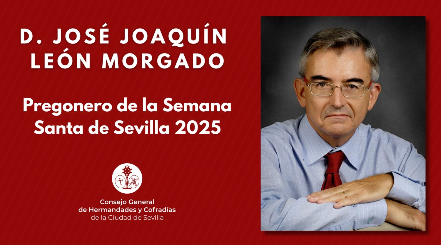 ULTIMA HORA: José Joaquín León Morgado será el pregonero de la Semana Santa 2025.